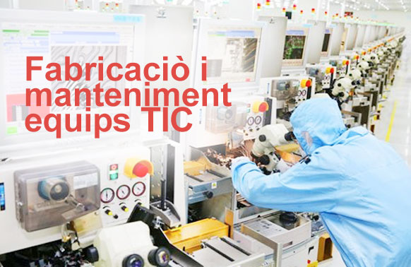 Fabricaciò i manteniment equips TIC