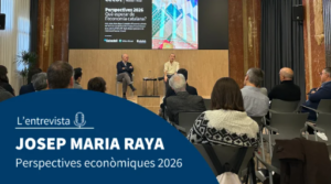 Entrevista | Josep Maria Raya sobre les Perspectives econòmiques el 2026